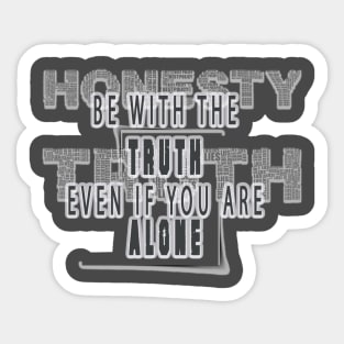 BE WITH THE TRUTH EVEN IF YOU ARE ALONE Sticker